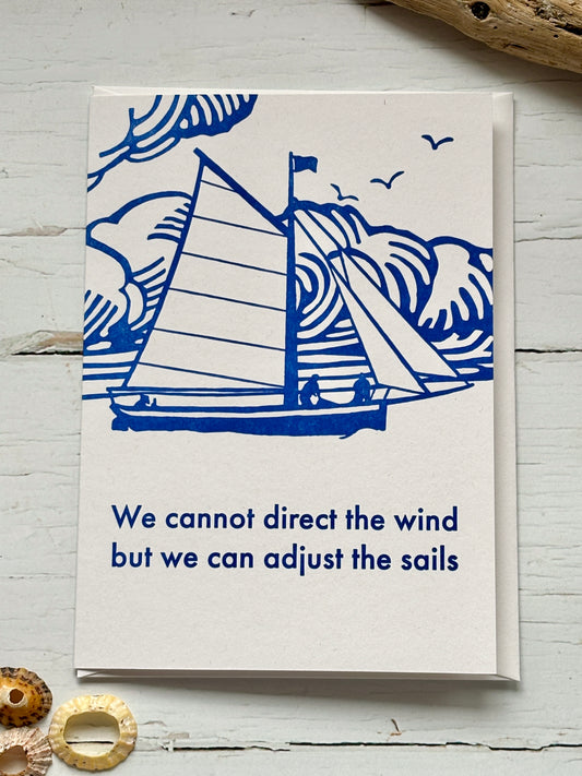 We Cannot Direct The Wind But We Can Adjust The Sails Letterpress card