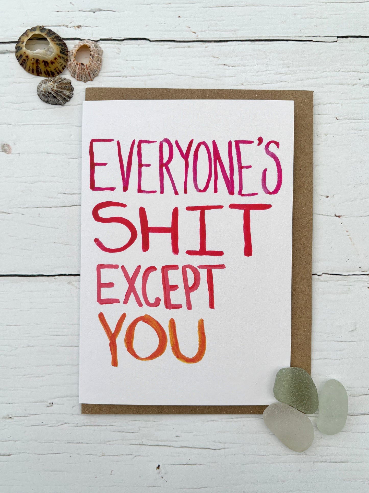 Everyone's Sh*t Except You: Sweary Greetings Card