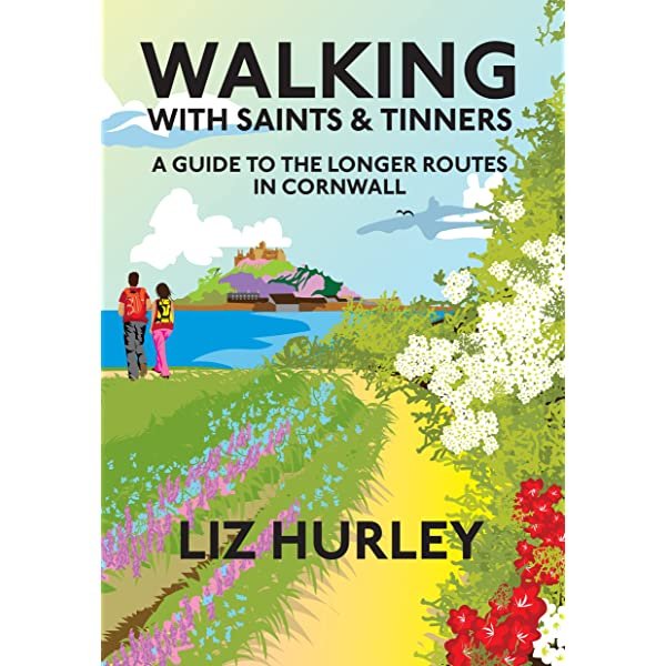 walking with Saints & Tinner guide to longer walking routes in Cornwall long-distance trails and coastal paths for experienced hikers