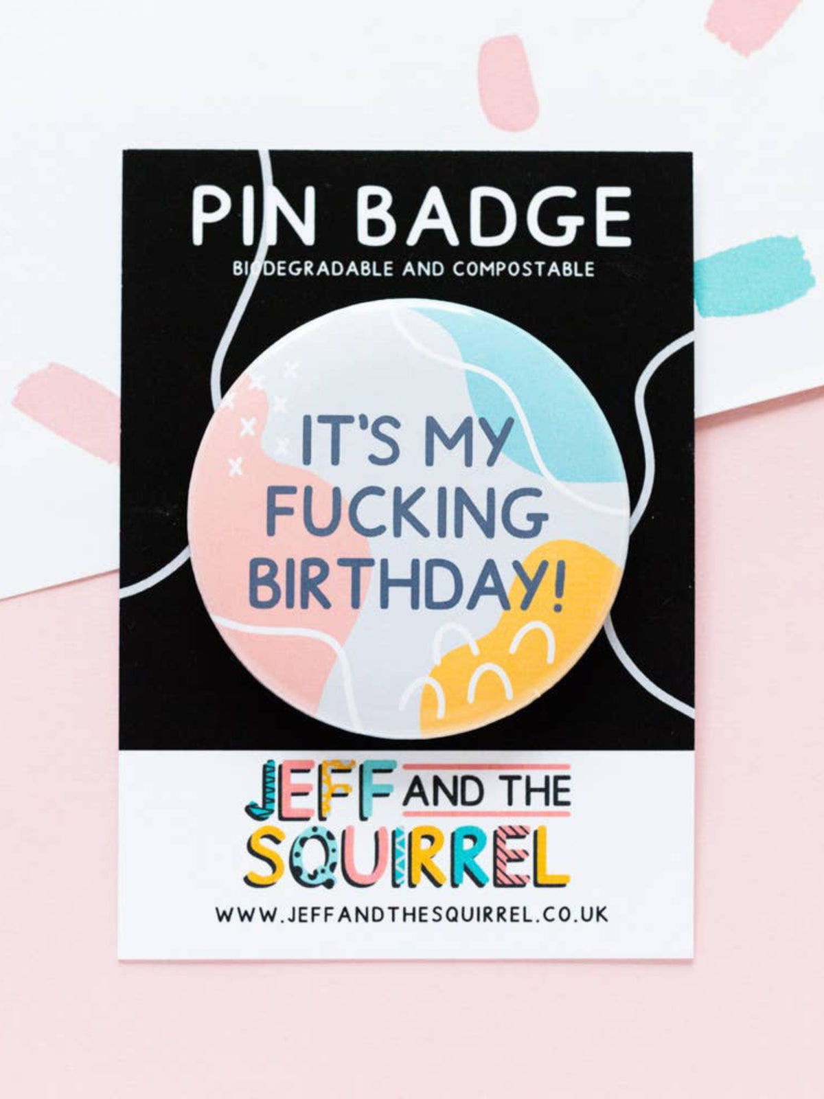 It's My Fucking Birthday Biodegradable Pin Badge - Memphis