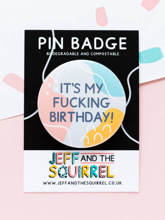 It's My Fucking Birthday Biodegradable Pin Badge - Memphis
