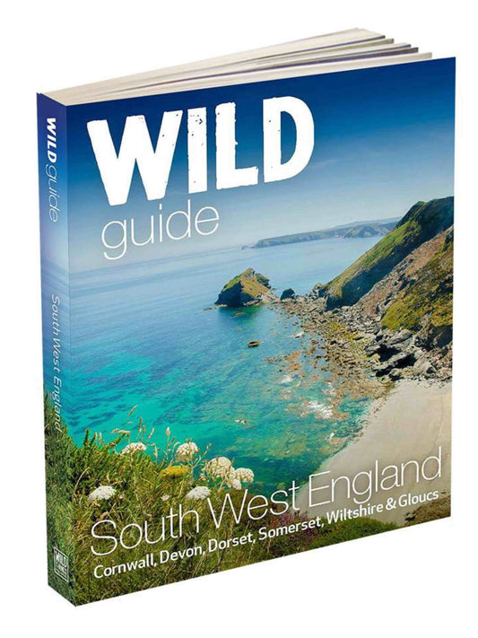 Wild Guide  - South West England: Cornwall, Devon, Dorset, Somerset, Wiltshire & Gloucs